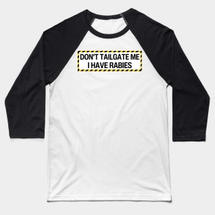 Don't Tailgate Me I Have Rabies, car bumper Baseball T-Shirt